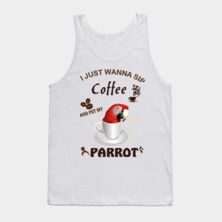 i just wanna sip coffee and pet my parrot Tank Top